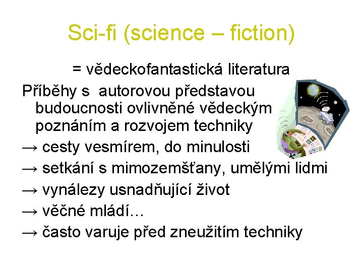 Sci-fi (science – fiction) = vědeckofantastická literatura Příběhy s autorovou představou budoucnosti ovlivněné vědeckým