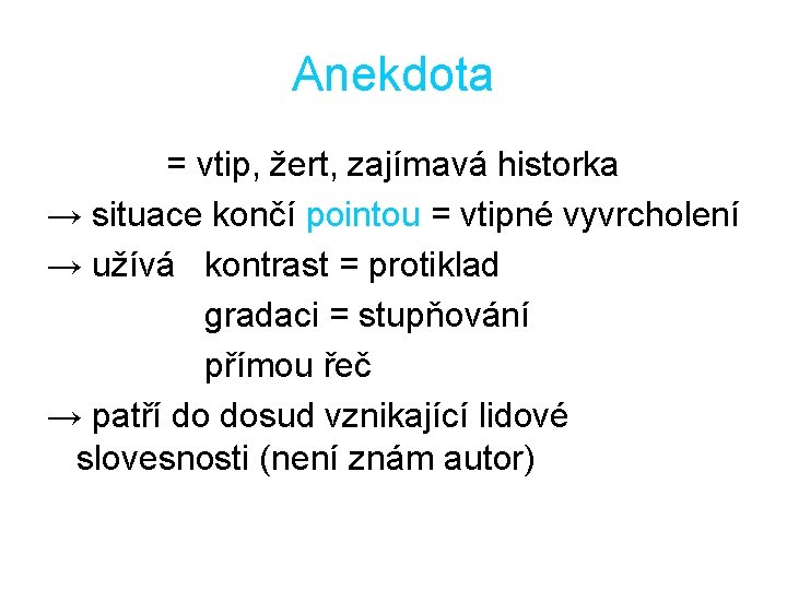 Anekdota = vtip, žert, zajímavá historka → situace končí pointou = vtipné vyvrcholení →