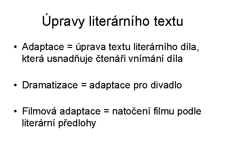 Úpravy literárního textu • Adaptace = úprava textu literárního díla, která usnadňuje čtenáři vnímání