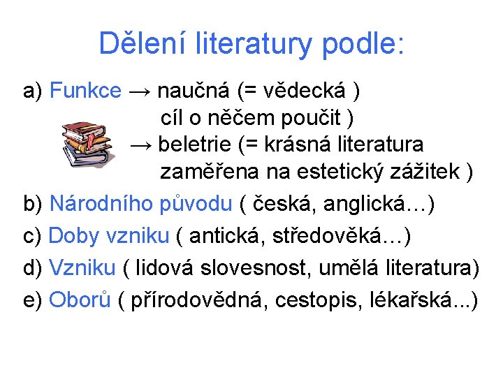 Dělení literatury podle: a) Funkce → naučná (= vědecká ) cíl o něčem poučit