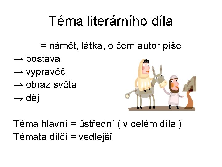 Téma literárního díla = námět, látka, o čem autor píše → postava → vypravěč