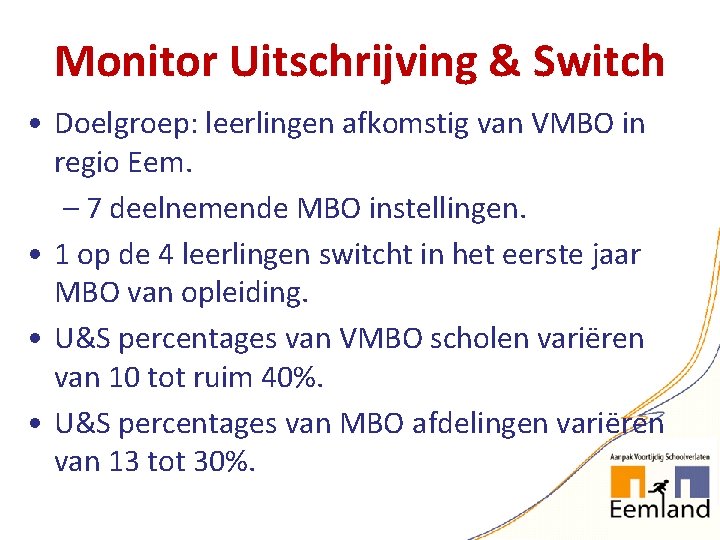 Monitor Uitschrijving & Switch • Doelgroep: leerlingen afkomstig van VMBO in regio Eem. –