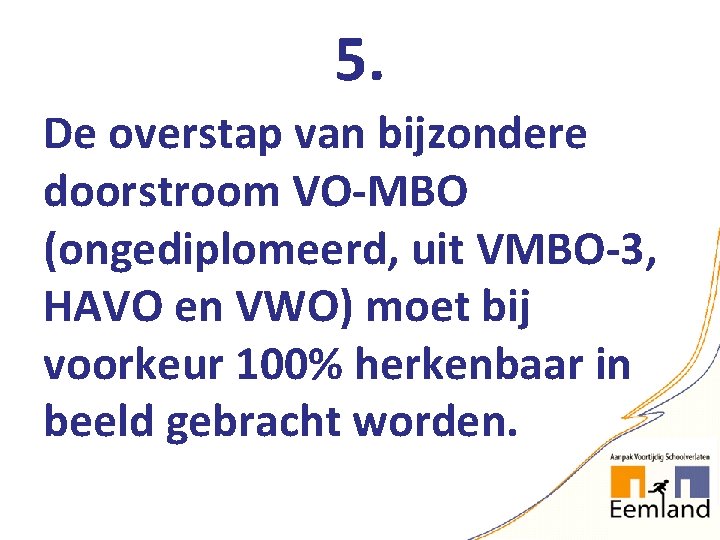 5. De overstap van bijzondere doorstroom VO-MBO (ongediplomeerd, uit VMBO-3, HAVO en VWO) moet