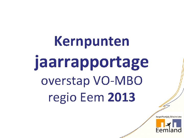 Kernpunten jaarrapportage overstap VO-MBO regio Eem 2013 