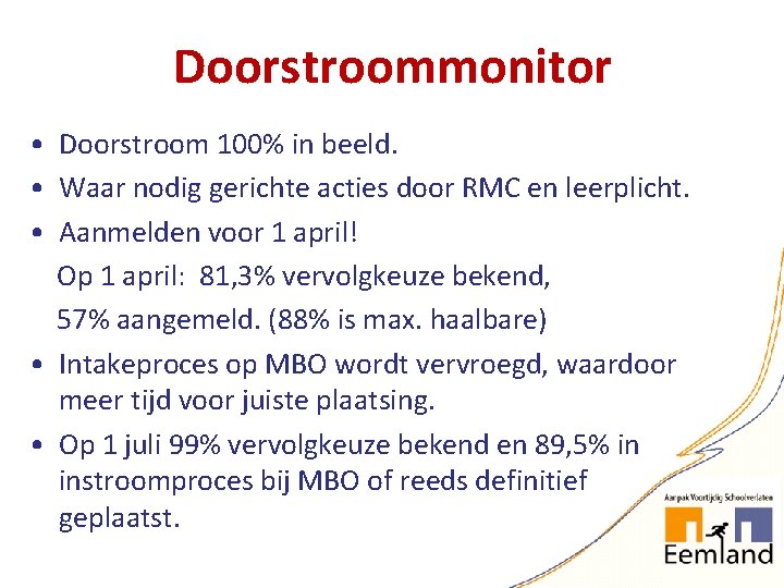 Doorstroommonitor • Doorstroom 100% in beeld. • Waar nodig gerichte acties door RMC en