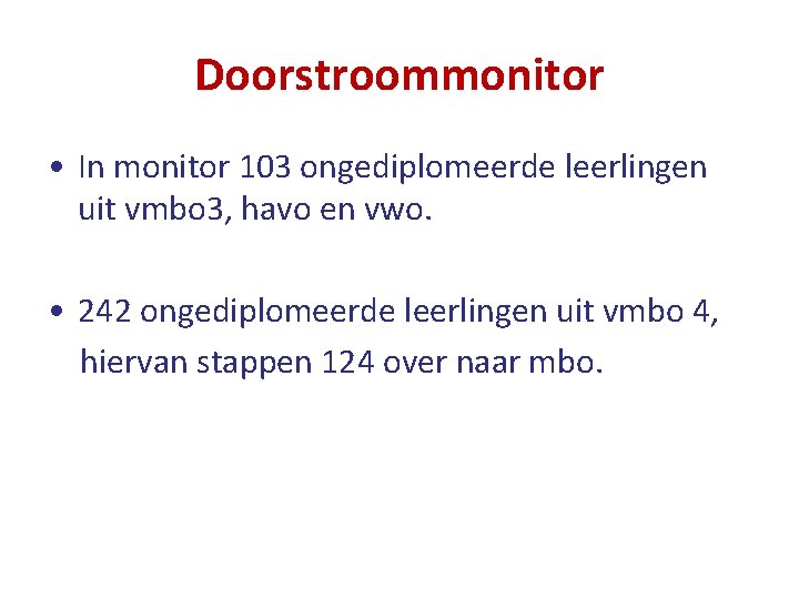 Doorstroommonitor • In monitor 103 ongediplomeerde leerlingen uit vmbo 3, havo en vwo. •