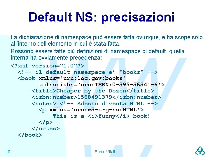 Default NS: precisazioni La dichiarazione di namespace può essere fatta ovunque, e ha scope