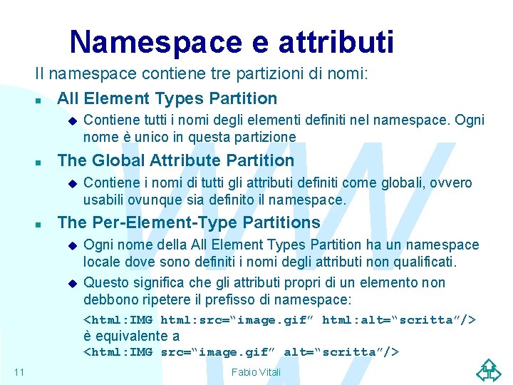 Namespace e attributi Il namespace contiene tre partizioni di nomi: n All Element Types