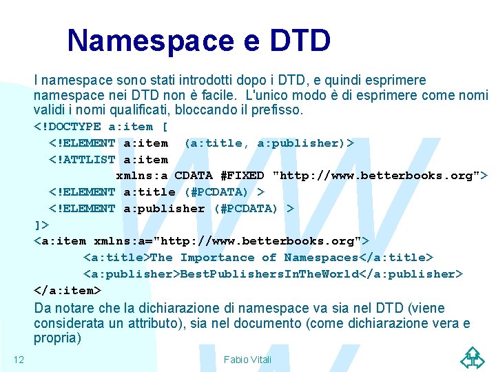 Namespace e DTD I namespace sono stati introdotti dopo i DTD, e quindi esprimere