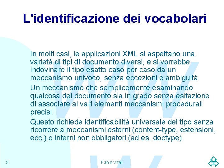 L'identificazione dei vocabolari WW In molti casi, le applicazioni XML si aspettano una varietà