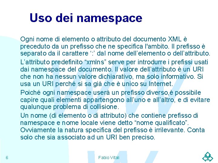 Uso dei namespace Ogni nome di elemento o attributo del documento XML è preceduto