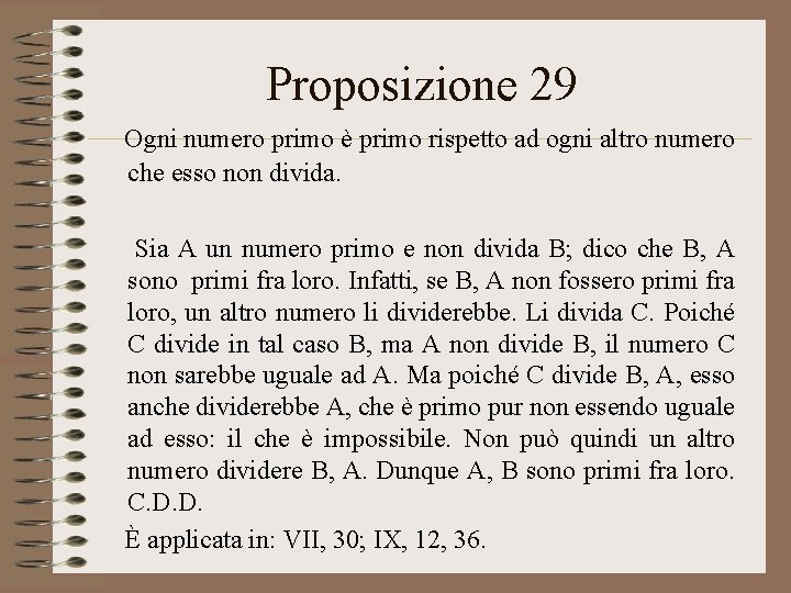 Proposizione 29 Ogni numero primo è primo rispetto ad ogni altro numero che esso