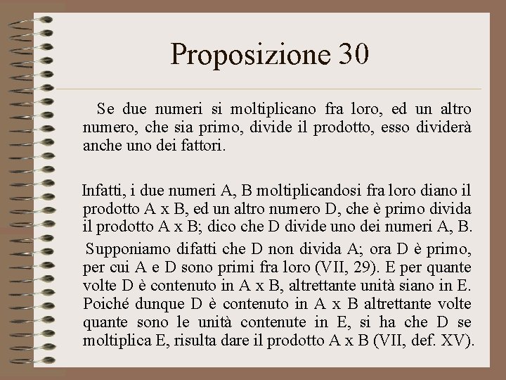Proposizione 30 Se due numeri si moltiplicano fra loro, ed un altro numero, che