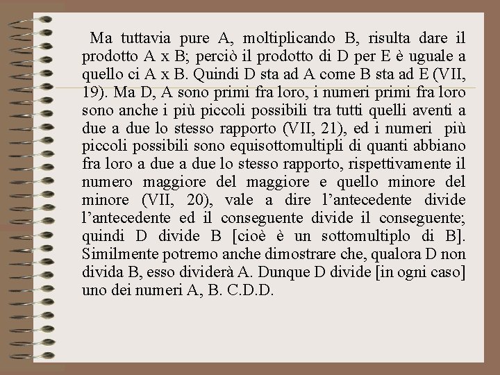 Ma tuttavia pure A, moltiplicando B, risulta dare il prodotto A x B; perciò