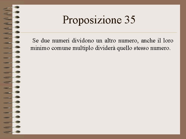 Proposizione 35 Se due numeri dividono un altro numero, anche il loro minimo comune