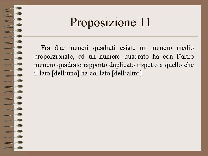 Proposizione 11 Fra due numeri quadrati esiste un numero medio proporzionale, ed un numero