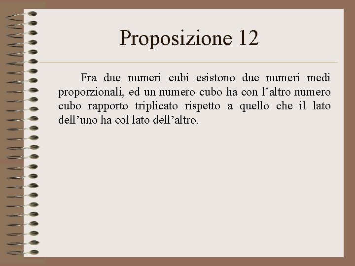 Proposizione 12 Fra due numeri cubi esistono due numeri medi proporzionali, ed un numero