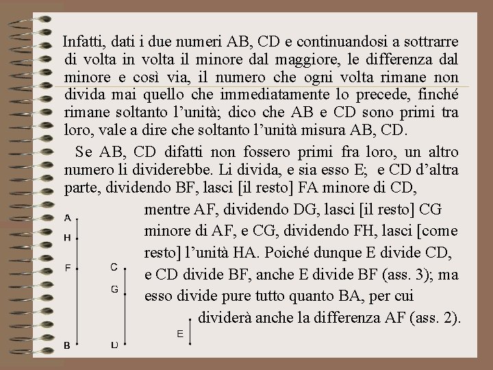 Infatti, dati i due numeri AB, CD e continuandosi a sottrarre di volta in