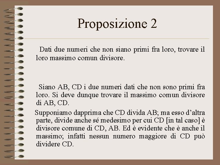 Proposizione 2 Dati due numeri che non siano primi fra loro, trovare il loro