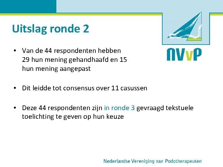 Uitslag ronde 2 • Van de 44 respondenten hebben 29 hun mening gehandhaafd en