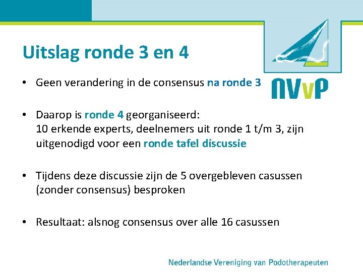 Uitslag ronde 3 en 4 • Geen verandering in de consensus na ronde 3