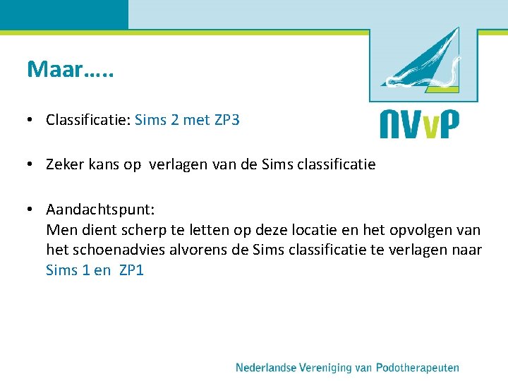 Maar…. . • Classificatie: Sims 2 met ZP 3 • Zeker kans op verlagen