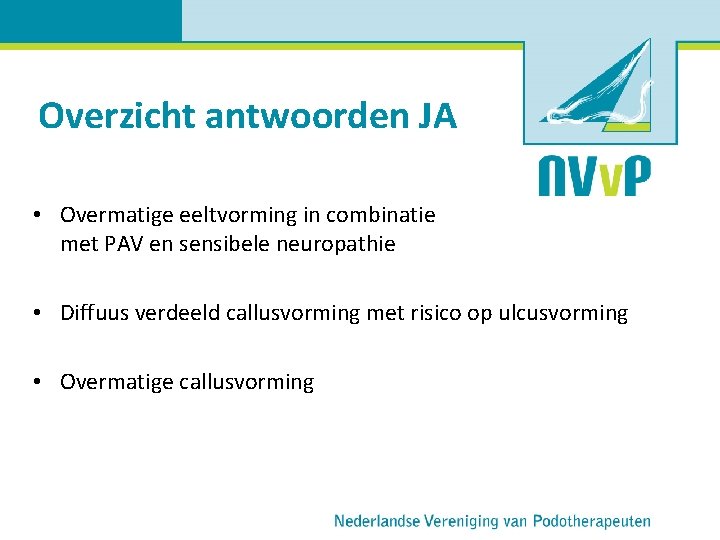 Overzicht antwoorden JA • Overmatige eeltvorming in combinatie met PAV en sensibele neuropathie •