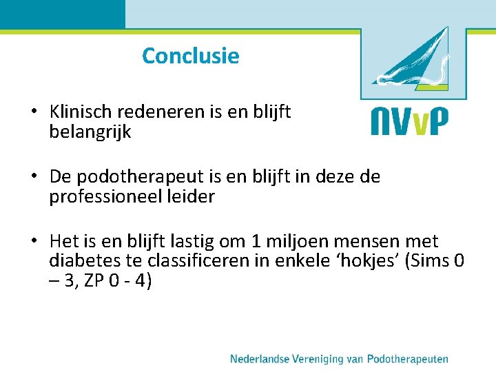 Conclusie • Klinisch redeneren is en blijft belangrijk • De podotherapeut is en blijft