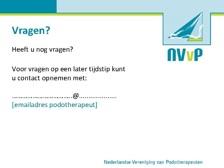 Vragen? Heeft u nog vragen? Voor vragen op een later tijdstip kunt u contact