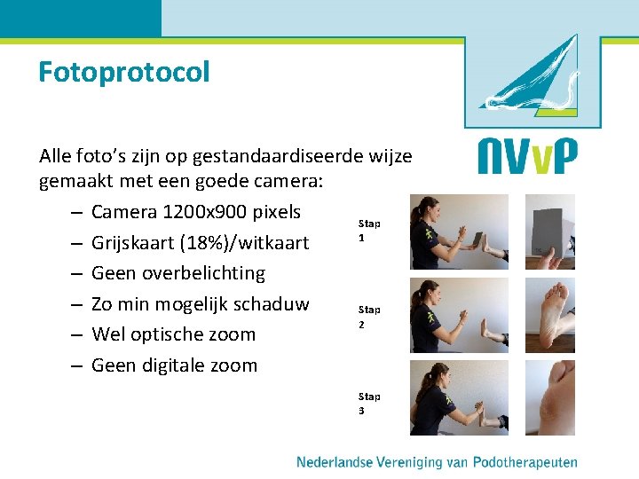 Fotoprotocol Alle foto’s zijn op gestandaardiseerde wijze gemaakt met een goede camera: – Camera
