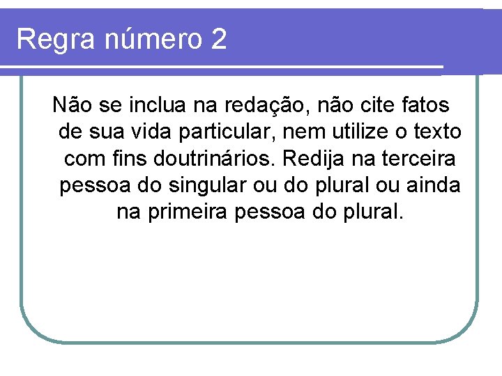 Regra número 2 Não se inclua na redação, não cite fatos de sua vida