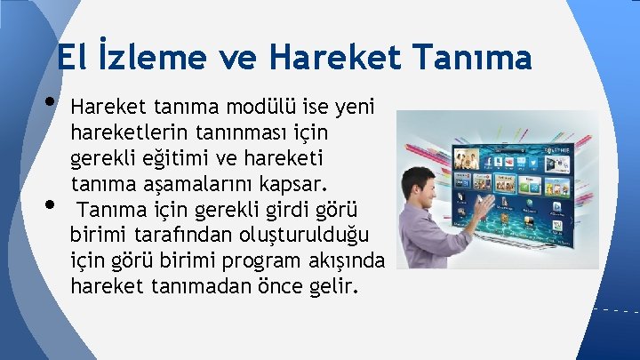 El İzleme ve Hareket Tanıma • Hareket tanıma modülü ise yeni • hareketlerin tanınması