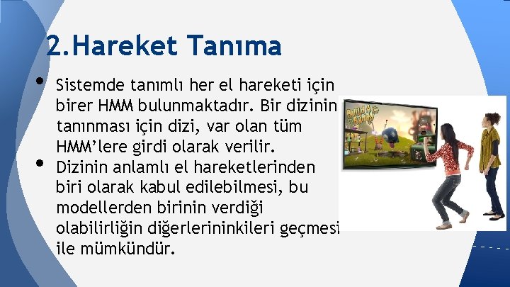 2. Hareket Tanıma • Sistemde tanımlı her el hareketi için • birer HMM bulunmaktadır.