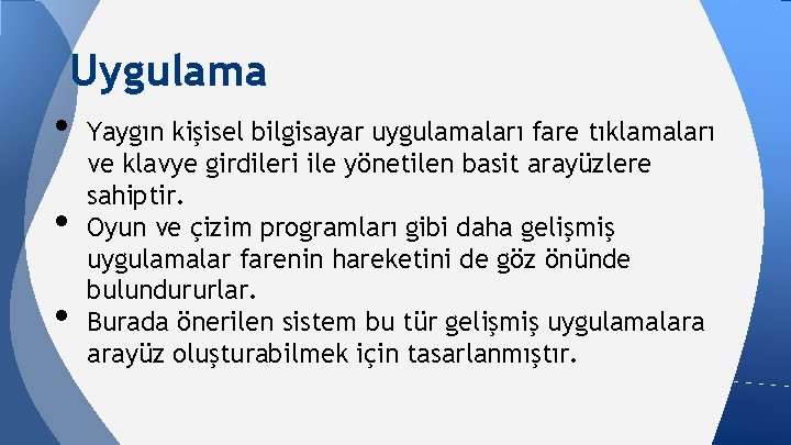 Uygulama • Yaygın kişisel bilgisayar uygulamaları fare tıklamaları • • ve klavye girdileri ile