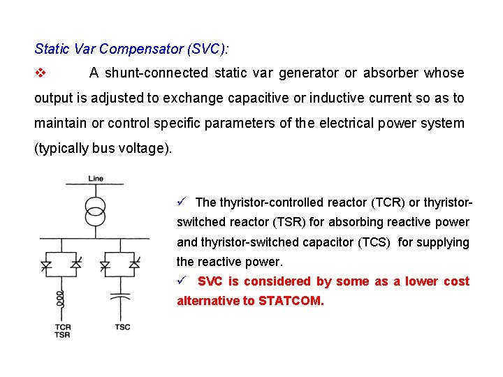 Static Var Compensator (SVC): v A shunt-connected static var generator or absorber whose output