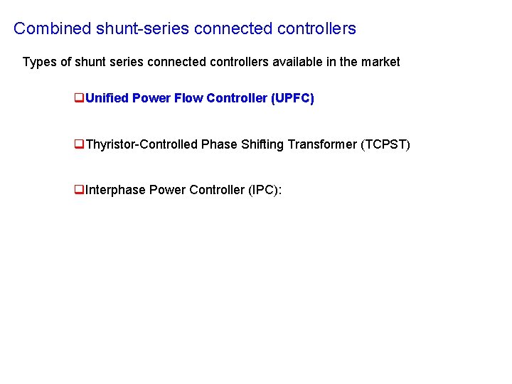 Combined shunt-series connected controllers Types of shunt series connected controllers available in the market