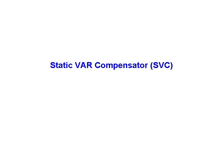 Static VAR Compensator (SVC) 
