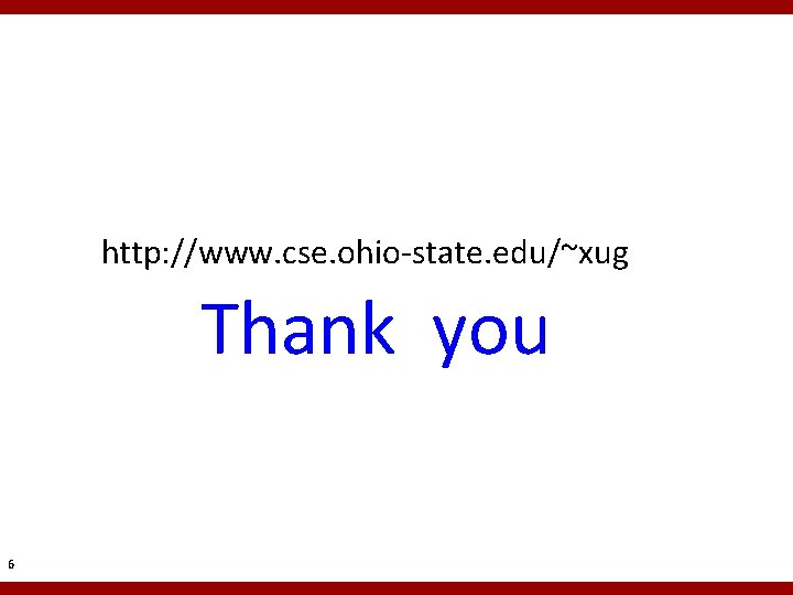 http: //www. cse. ohio-state. edu/~xug Thank you 6 