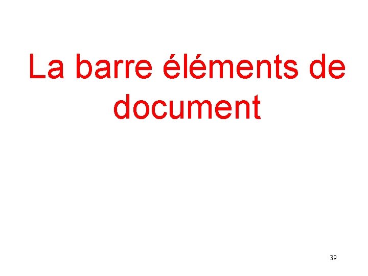 La barre éléments de document 39 