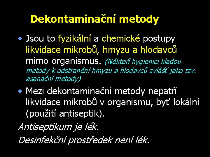 Dekontaminační metody • Jsou to fyzikální a chemické postupy likvidace mikrobů, hmyzu a hlodavců