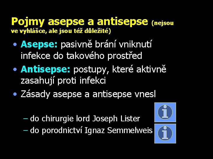 Pojmy asepse a antisepse (nejsou ve vyhlášce, ale jsou též důležité) • Asepse: pasivně