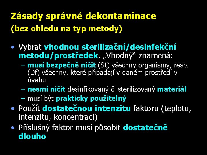 Zásady správné dekontaminace (bez ohledu na typ metody) • Vybrat vhodnou sterilizační/desinfekční metodu/prostředek. „Vhodný“