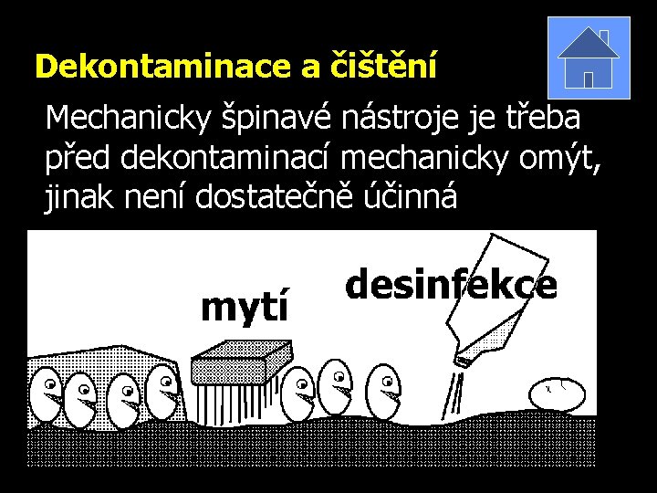 Dekontaminace a čištění Mechanicky špinavé nástroje je třeba před dekontaminací mechanicky omýt, jinak není