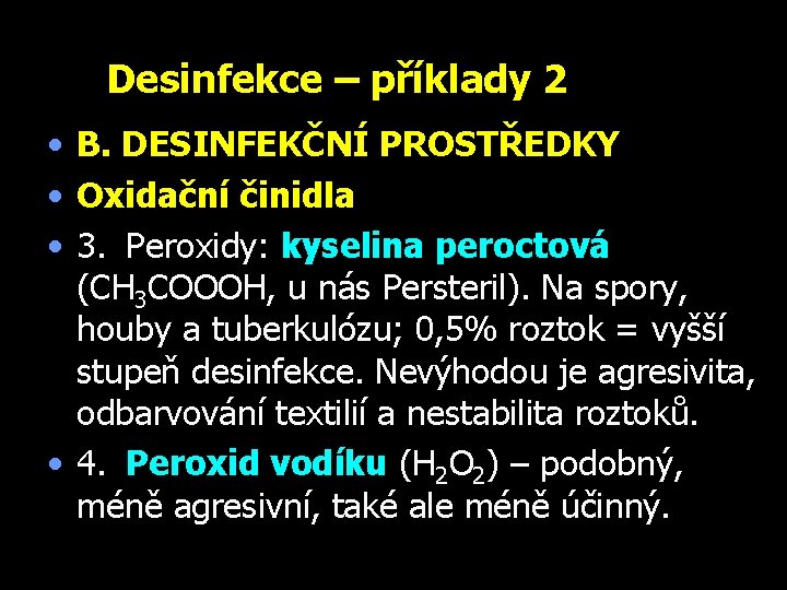 Desinfekce – příklady 2 • B. DESINFEKČNÍ PROSTŘEDKY • Oxidační činidla • 3. Peroxidy: