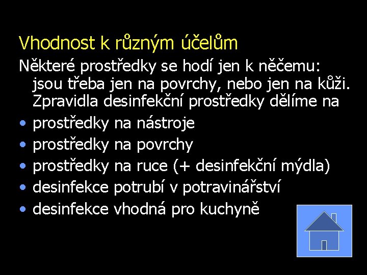 Vhodnost k různým účelům Některé prostředky se hodí jen k něčemu: jsou třeba jen