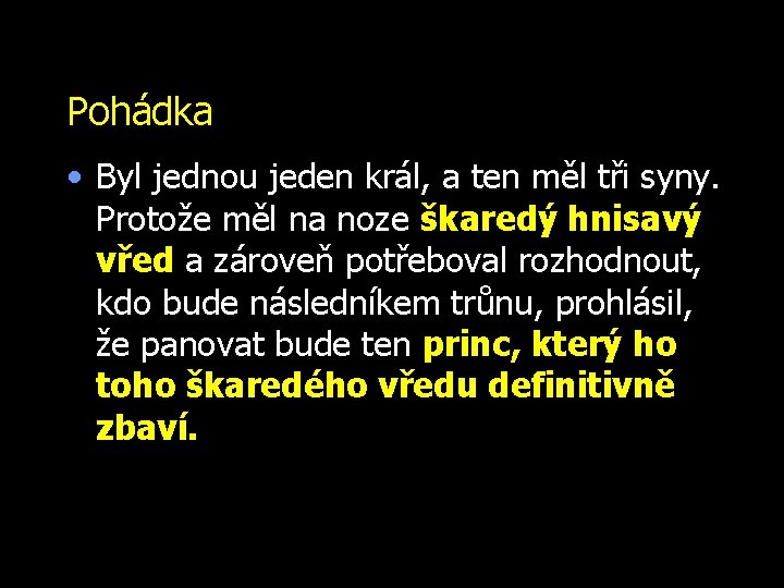 Pohádka • Byl jednou jeden král, a ten měl tři syny. Protože měl na