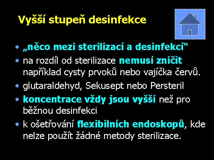 Vyšší stupeň desinfekce • „něco mezi sterilizací a desinfekcí“ • na rozdíl od sterilizace