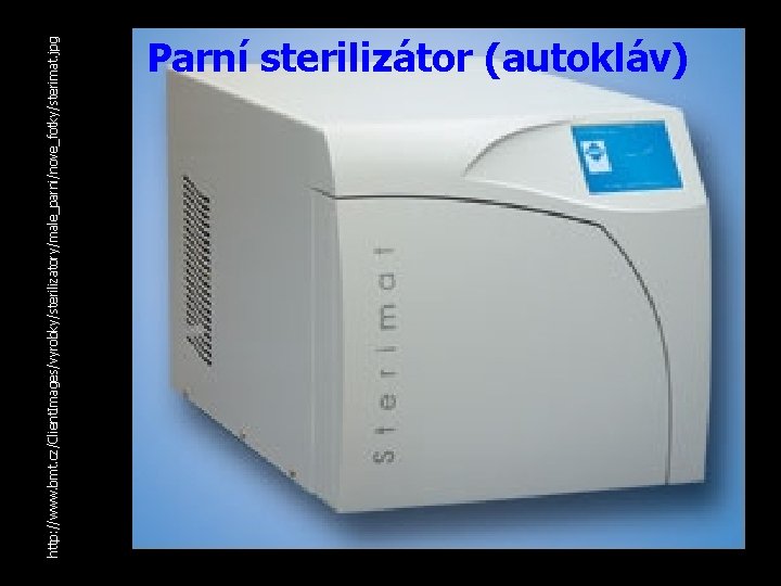 http: //www. bmt. cz/Client. Images/vyrobky/sterilizatory/male_parni/nove_fotky/sterimat. jpg Parní sterilizátor (autokláv) 