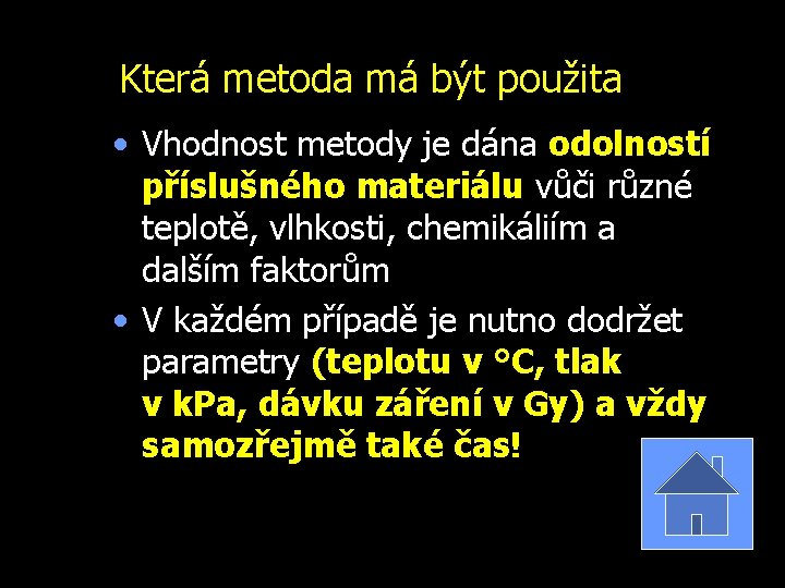 Která metoda má být použita • Vhodnost metody je dána odolností příslušného materiálu vůči