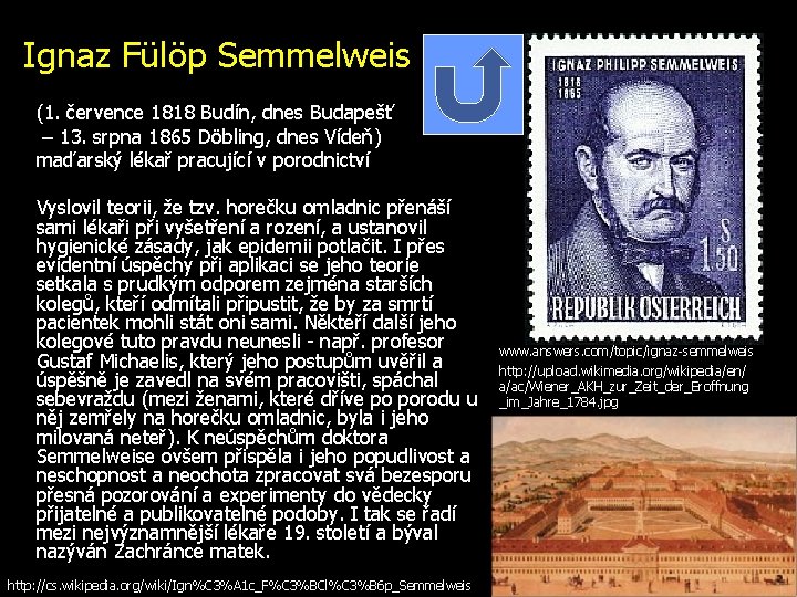 Ignaz Fülöp Semmelweis (1. července 1818 Budín, dnes Budapešť – 13. srpna 1865 Döbling,